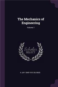 The Mechanics of Engineering; Volume 1