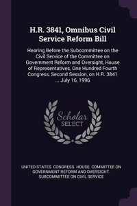 H.R. 3841, Omnibus Civil Service Reform Bill: Hearing Before the Subcommittee on the Civil Service of the Committee on Government Reform and Oversight, House of Representatives, One Hundred Four