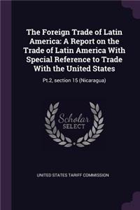 The Foreign Trade of Latin America: A Report on the Trade of Latin America with Special Reference to Trade with the United States: Pt.2, Section 15 (Nicaragua)