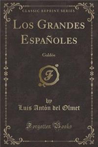 Los Grandes EspaÃ±oles: GaldÃ³s (Classic Reprint)