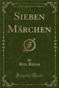 Sieben Mï¿½rchen (Classic Reprint)