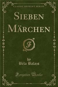 Sieben Mï¿½rchen (Classic Reprint)