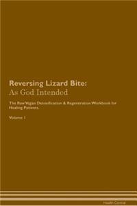 Reversing Lizard Bite: As God Intended the Raw Vegan Plant-Based Detoxification & Regeneration Workbook for Healing Patients. Volume 1