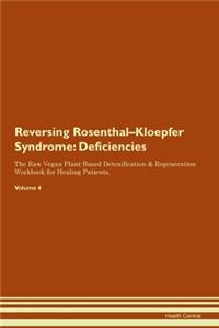 Reversing Rosenthal-Kloepfer Syndrome: Deficiencies The Raw Vegan Plant-Based Detoxification & Regeneration Workbook for Healing Patients. Volume 4