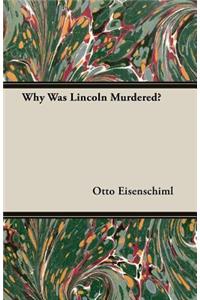 Why Was Lincoln Murdered?