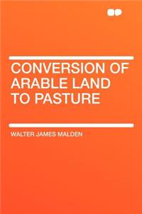 Conversion of Arable Land to Pasture