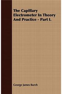 The Capillary Electrometer in Theory and Practice - Part I.