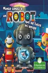Nunca Conocí a Un Robot Que No Fuera Mi Amigo (I've Never Met a Robot I Didn't Like)