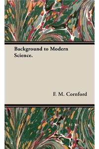 Background to Modern Science.
