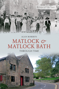 Matlock & Matlock Bath Through Time