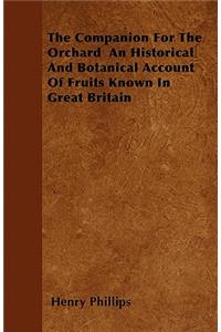 The Companion For The Orchard An Historical And Botanical Account Of Fruits Known In Great Britain