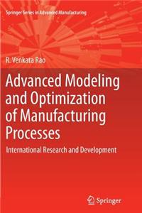 Advanced Modeling and Optimization of Manufacturing Processes