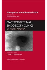 Therapeutic and Advanced Ercp, an Issue of Gastrointestinal Endoscopy Clinics
