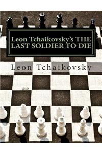 Leon Tchaikovsky's THE LAST SOLDIER TO DIE