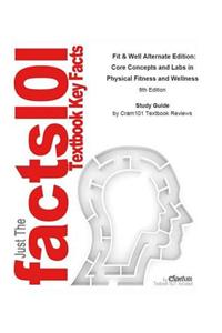 Fit and Well Alternate Edition, Core Concepts and Labs in Physical Fitness and Wellness