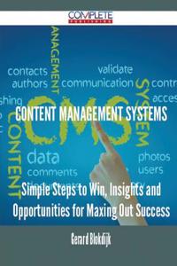 Content Management Systems - Simple Steps to Win, Insights and Opportunities for Maxing Out Success