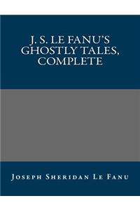 J. S. Le Fanu's Ghostly Tales, Complete