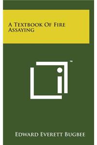 A Textbook of Fire Assaying