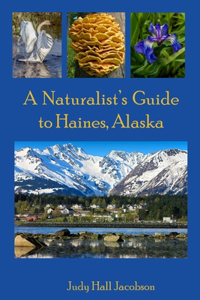 Naturalist's Guide to Haines, Alaska