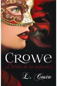 Crowe, Detras de la mascara