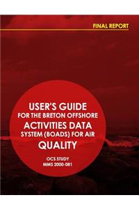 User's Guide for the Breton Offshore Activities Data System (BOARDS) for Air Quality