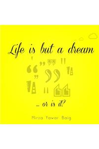 Life is but a dream