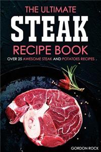 The Ultimate Steak Recipe Book - Over 25 Awesome Steak and Potatoes Recipes