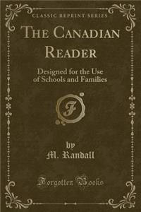 The Canadian Reader: Designed for the Use of Schools and Families (Classic Reprint)