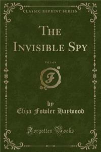 The Invisible Spy, Vol. 1 of 4 (Classic Reprint)