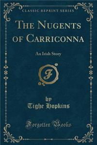 The Nugents of Carriconna: An Irish Story (Classic Reprint)