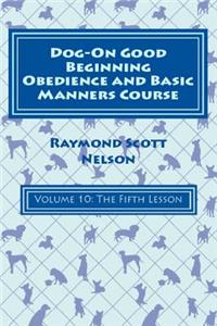 Dog-On Good Beginning Obedience and Basic Manners Course Volume 10