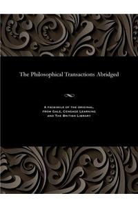 The Philosophical Transactions Abridged