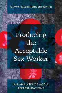 Producing the Acceptable Sex Worker