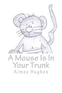 Mouse Is In Your Trunk