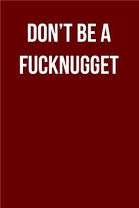 Don't Be A Fucknugget
