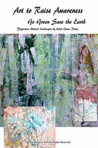 Art to Raise Awareness Go Green Save the Earth Figurative Abstract Landscapesby by Artist Grace Divine