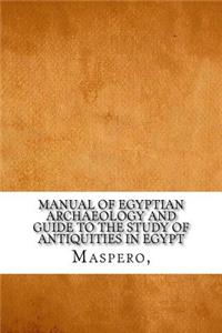 Manual of Egyptian Archaeology and Guide to the Study of Antiquities in Egypt
