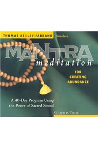 Mantra Meditation for Creating Abundance: A 40-Day Program Using the Power of Sacred Sound
