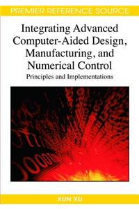 Integrating Advanced Computer-Aided Design, Manufacturing, and Numerical Control