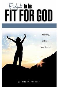 Fight To Be Fit For God