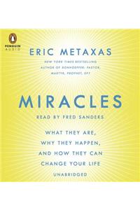 Miracles: What They Are, Why They Happen, and How They Can Change Your Life