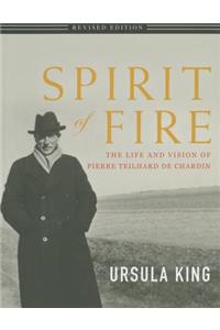 Spirit of Fire: The Life and Vision of Teilhard de Chardin
