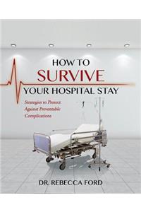 How To Survive Your Hospital Stay: Strategies to Protect against Preventable Complications