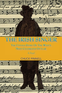 Irish Singer, A Novel: The Untold Story of the West's Most Celebrated Outlaw