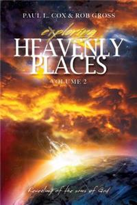 Exploring Heavenly Places - Volume 2 - Revealing of the Sons of God