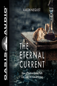 Eternal Current: How a Practice-Based Faith Can Save Us from Drowning