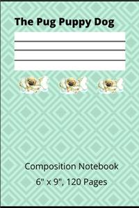 The Pug Puppy Dog Composition Notebook 6