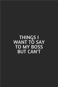 Things I Want To Say To My Boss But Can'T