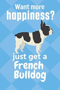 Want more happiness? just get a French Bulldog