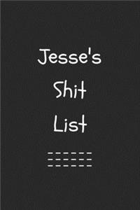 Jesse's Shit List. Funny Lined Notebook to Write In/Gift For Dad/Uncle/Date/Boyfriend/Husband/Friend/For anyone Named Jesse
